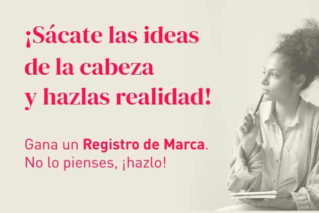 “¡Sácate las ideas de la cabeza y hazlas realidad!”