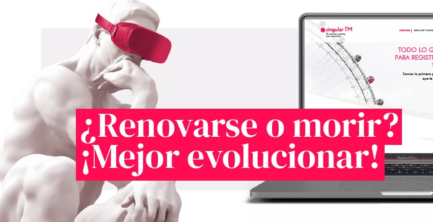 ¿Renovarse o morir? ¡Mejor evolucionar!